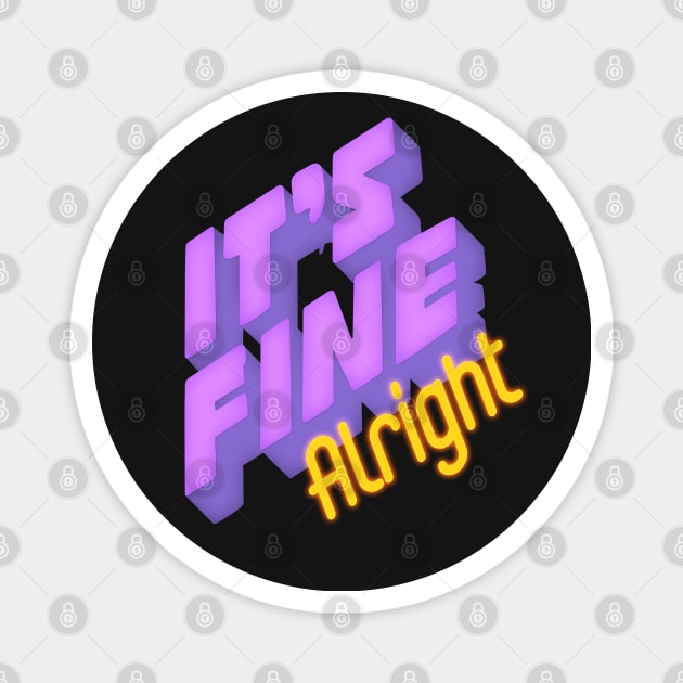 It's fine Alright Magnet by LanaBanana